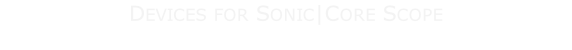 Devices for Sonic|Core Scope